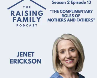 Jenet Erickson: The Complimentary Roles of Mothers and Fathers